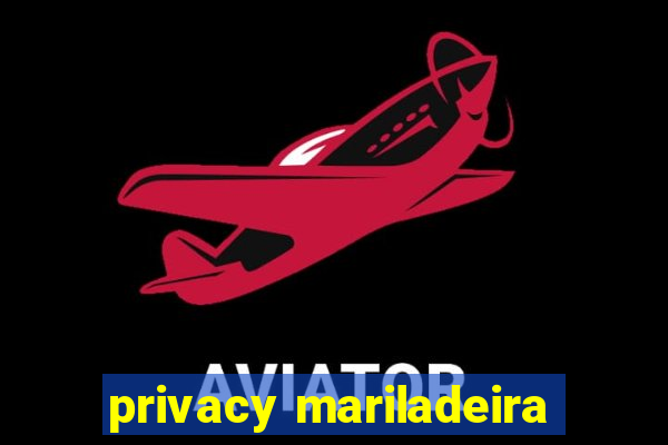 privacy mariladeira